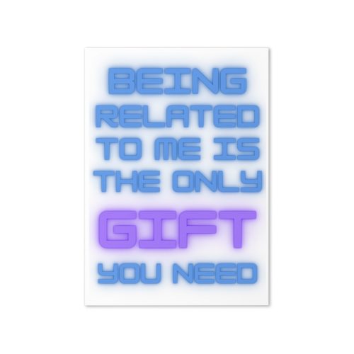 Being Related to Me is the only gift you need Birthday Card