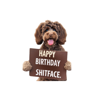 Happy Birthday Shitface