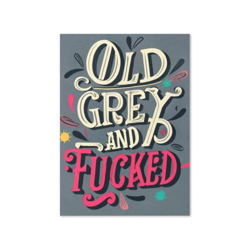 Old Grey and Fucked Birthday Card