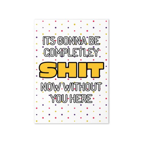 It’s Gonna Be Completely Shit Now Without You Here – Leaving Job card