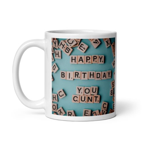 Happy Birthday You C*nt – Birthday Mug Gift