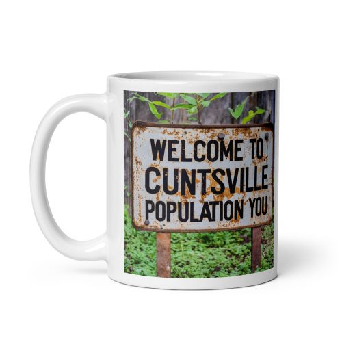 Welcome to C*nstville – Population You – Insulting rude mug gift