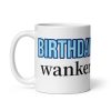 Birthday Wanker – Birthday Gift Mug for Wankers