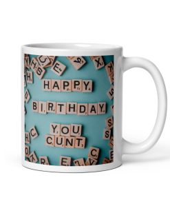 Happy Birthday You C*nt – Birthday Mug Gift