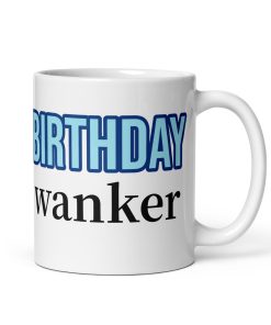 Birthday Wanker – Birthday Gift Mug for Wankers