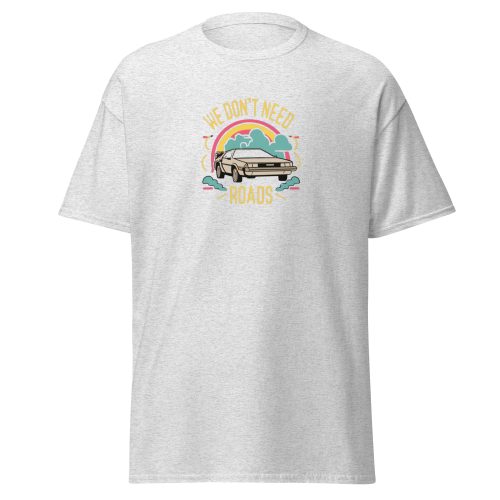 We Don't Need Roads Back To The Future Tshirt