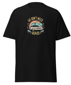 We Don't Need Roads Back To The Future T-shirt