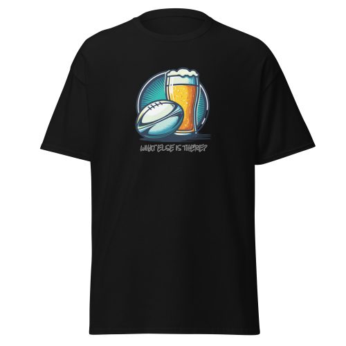Rugby & Beer – What Else Is There – T-shirt for Rugby & Beer Fans