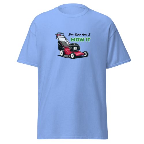 I’m Sexy And I Mow It – Funny Gift T-shirt for Gardener Dad