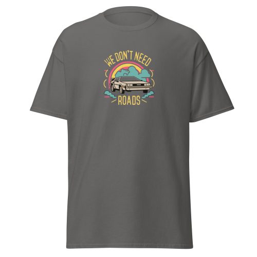 We Don't Need Roads Back To The Future T-shirt