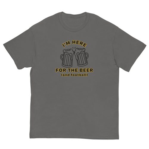 I'm Here For The Beer And Football T-shirt
