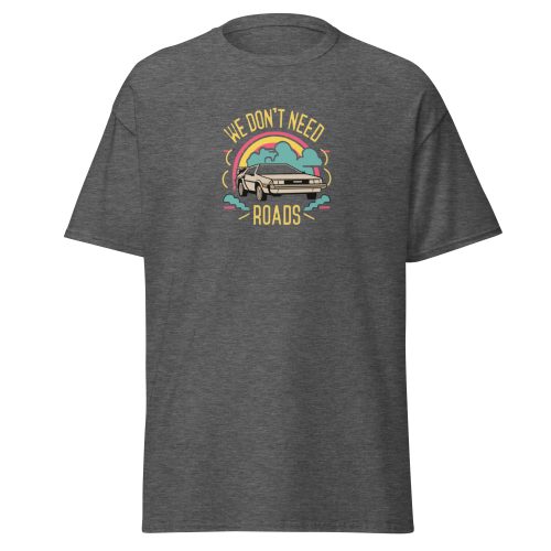 We Don't Need Roads Back To The Future T-shirt