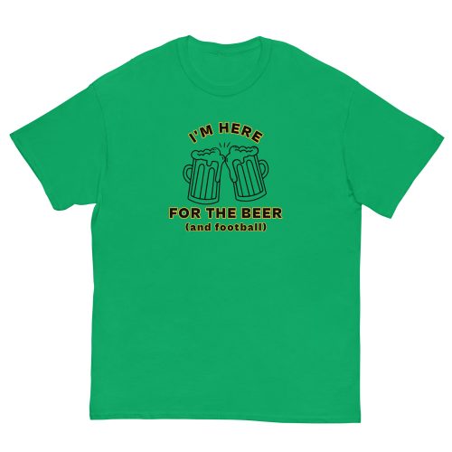I'm Here For The Beer And Football T-shirt