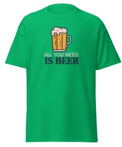 All You Need Is Beer T-shirt