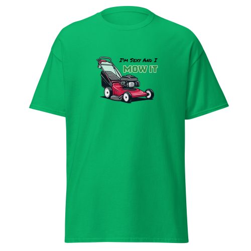 I’m Sexy And I Mow It – Funny Gift T-shirt for Gardener Dad