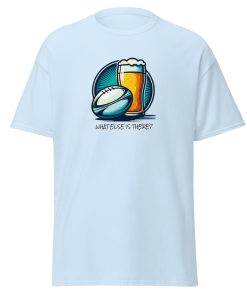 Rugby & Beer – What Else Is There – T-shirt for Rugby & Beer Fans