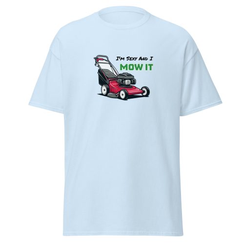 I’m Sexy And I Mow It – Funny Gift T-shirt for Gardener Dad