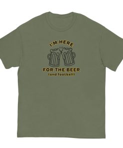 I'm Here For The Beer And Football T-shirt