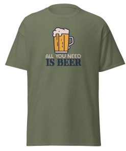 All You Need Is Beer T-shirt