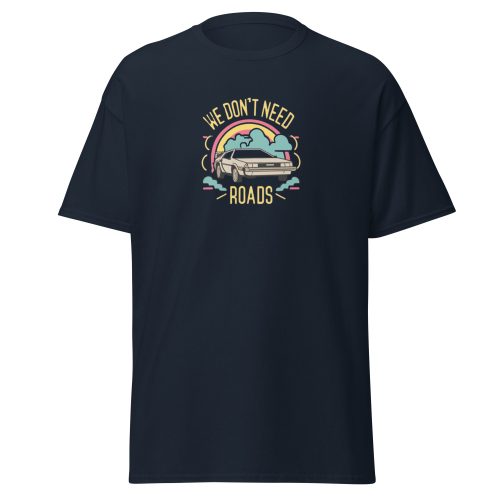 We Don't Need Roads Back To The Future T-shirt