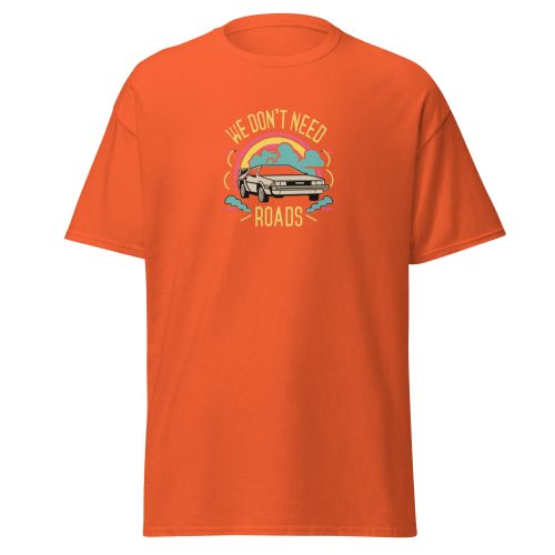 We Don't Need Roads Back To The Future T-shirt
