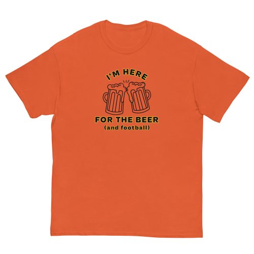 I'm Here For The Beer And Football T-shirt
