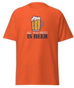 All You Need Is Beer T-shirt