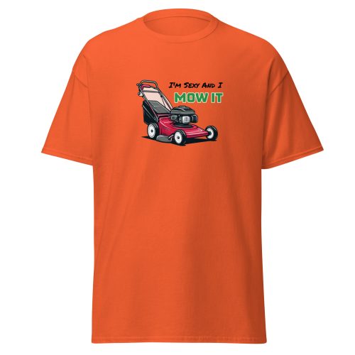 I’m Sexy And I Mow It – Funny Gift T-shirt for Gardener Dad