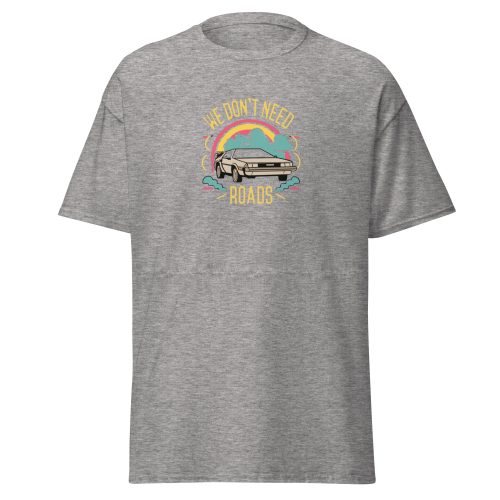 We Don't Need Roads Back To The Future T-shirt