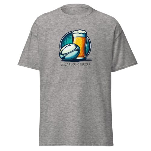Rugby & Beer – What Else Is There – T-shirt for Rugby & Beer Fans