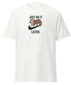 Just Do It Later T-shirt design