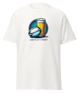 Rugby & Beer – What Else Is There – T-shirt for Rugby & Beer Fans