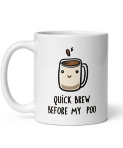Quick Brew Before My Poo – Gift Mug for people who poop after coffee