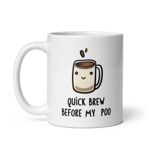Quick Brew Before My Poo – Gift Mug for people who poop after coffee