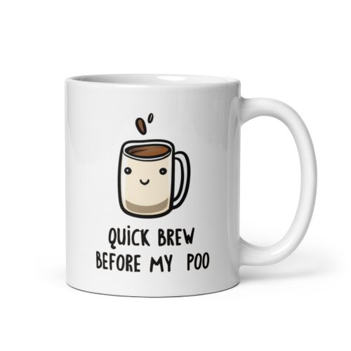 Quick Brew Before My Poo – Gift Mug for people who poop after coffee