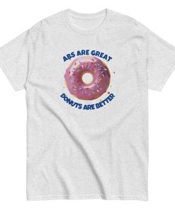 Abs Are Great Donuts Are Better T-shirt Fun Gift Present T-shirt