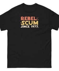 Rebel Scum Since 1977 T-shirt Space Wars T-shirt