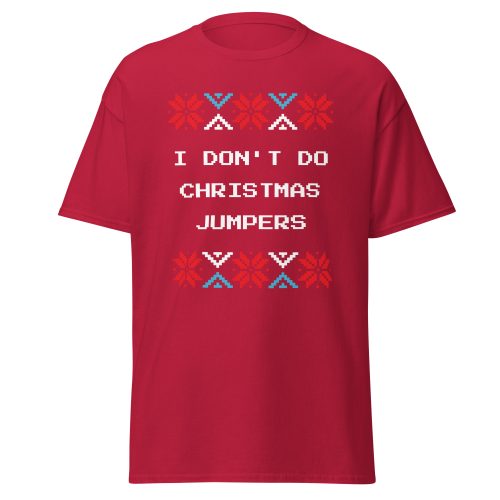 I Don’t Do Christmas Jumpers – Christmas T-shirt Festive Fun