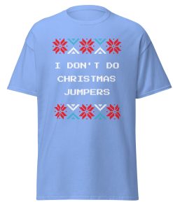 I Don’t Do Christmas Jumpers – Christmas T-shirt Festive Fun