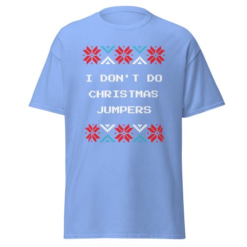 I Don’t Do Christmas Jumpers – Christmas T-shirt Festive Fun