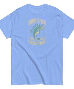 Born to Fish Forced to Work – Fishing T-shirt for Anglers