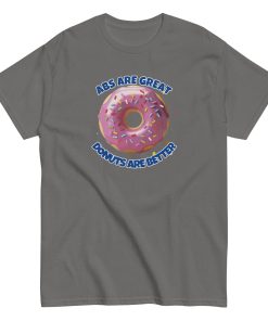 Abs Are Great Donuts Are Better T-shirt Fun Gift Present T-shirt