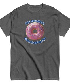 Abs Are Great Donuts Are Better T-shirt Fun Gift Present T-shirt