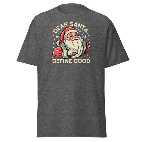 Dear Santa – Define Good. Fun Christmas T-shirt