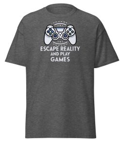 Escape Reality and Play Games T-shirt for Gamers