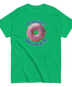 Abs Are Great Donuts Are Better T-shirt Fun Gift Present T-shirt