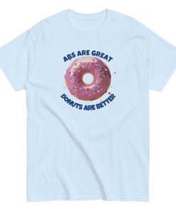Abs Are Great Donuts Are Better T-shirt Fun Gift Present T-shirt