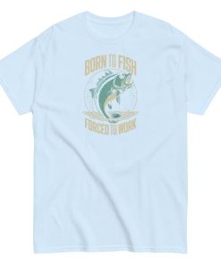 Born to Fish Forced to Work – Fishing T-shirt for Anglers