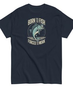Born to Fish Forced to Work – Fishing T-shirt for Anglers