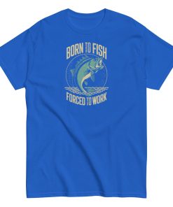 Born to Fish Forced to Work – Fishing T-shirt for Anglers